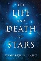 The Life and Death of Stars Lang Kenneth R.