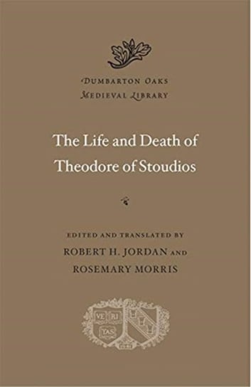 The Life and Death of Theodore of Stoudios Opracowanie zbiorowe