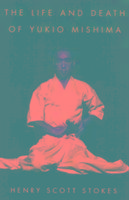 The Life and Death of Yukio Mishima Stokes Henry Scott