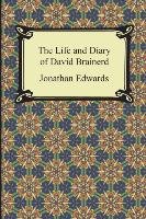 The Life and Diary of David Brainerd Brainerd David, Edwards Jonathan