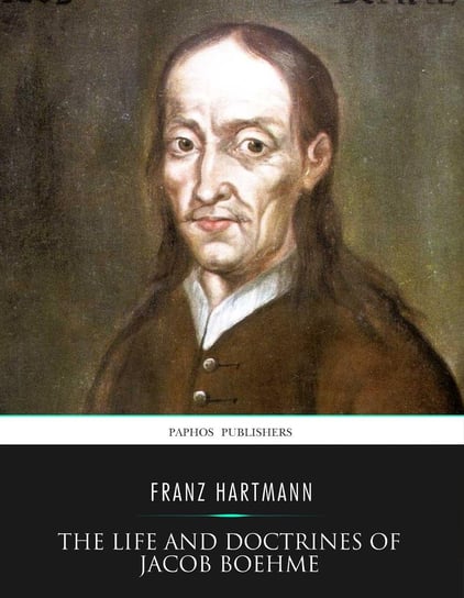 The Life and Doctrines of Jacob Boehme Franz Hartmann