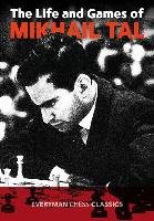 The Life and Games of Mikhail Tal Tal Mikhail