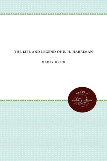 The Life and Legend of E. H. Harriman Klein Maury