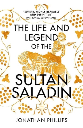The Life and Legend of the Sultan Saladin Phillips Jonathan
