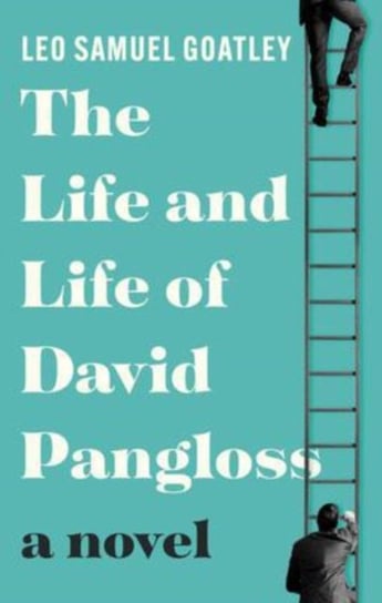 The Life and Life of David Pangloss Leo Samuel Goatley