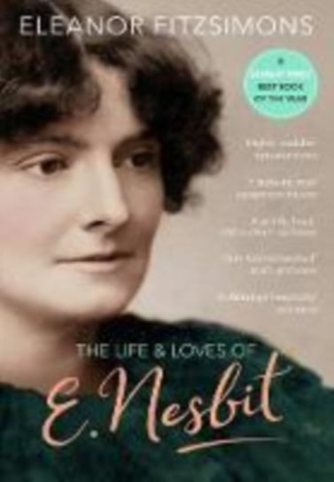 The Life and Loves of E. Nesbit: Author of The Railway Children Eleanor Fitzsimons