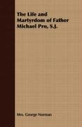 The Life and Martyrdom of Father Michael Pro, S.J. Norman Mrs George, Norman Mrs. George