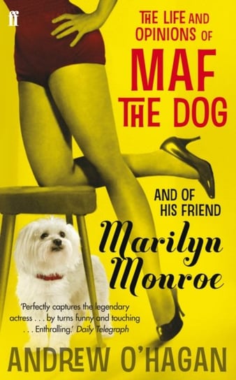 The Life and Opinions of Maf the Dog, and of his friend Marilyn Monroe Andrew O'Hagan
