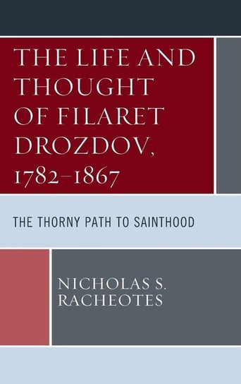 The Life and Thought of Filaret Drozdov, 1782-1867 Racheotes Nicholas S.