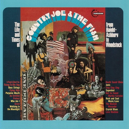 The Life And Time Of Country Joe And The Fish From Haight-Ashbury To Woodstock Country Joe & The Fish