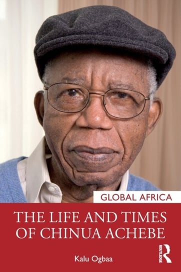 The Life and Times of Chinua Achebe Kalu Ogbaa
