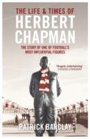 The Life and Times of Herbert Chapman Barclay Patrick