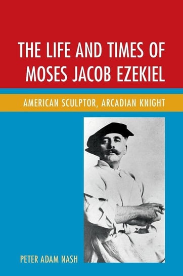 The Life and Times of Moses Jacob Ezekiel Nash Peter Adam
