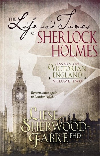 The Life and Times of Sherlock Holmes Sherwood-Fabre Liese