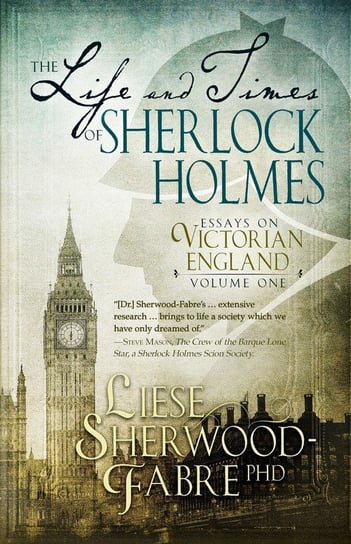 The Life and Times of Sherlock Holmes Sherwood-Fabre Liese