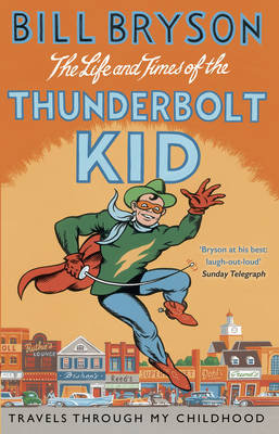 The Life And Times Of The Thunderbolt Kid: Travels Through my Childhood Bryson Bill