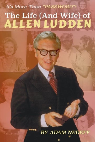 The Life (and Wife) of Allen Ludden Nedeff Adam