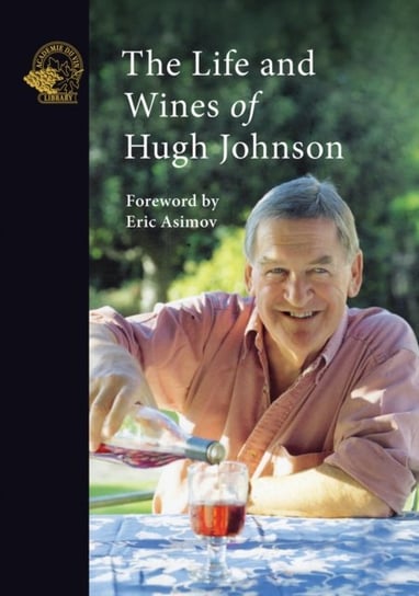 The Life and Wines of Hugh Johnson Johnson Hugh