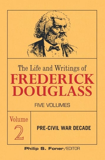 The Life and Writings of Frederick Douglass, Volume 2 Douglass Frederick