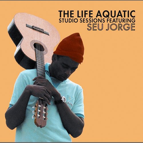 The Life Aquatic Exclusive Studio Sessions Featuring Seu Jorge Seu Jorge