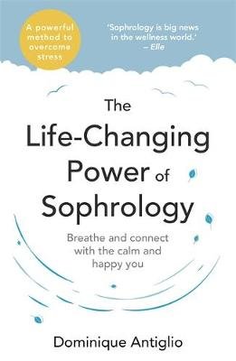 The Life-Changing Power of Sophrology Antiglio Dominique