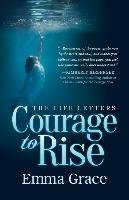 The Life Letters, Courage to Rise Grace Emma