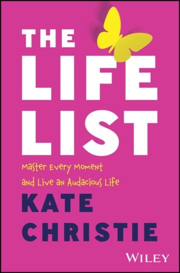 The Life List: Master Every Moment and Live an Audacious Life Kate Christie
