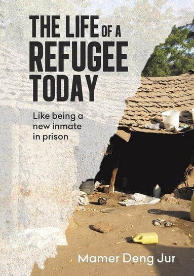 The Life of a Refugee Today Jur Mamer Deng