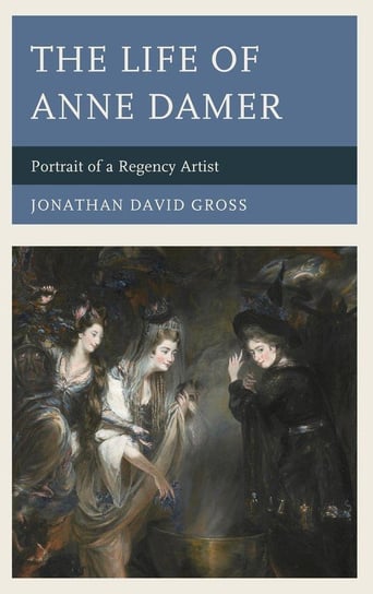 The Life of Anne Damer Gross Jonathan David