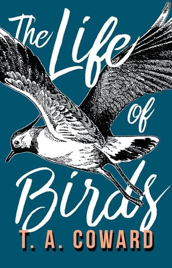 The Life of Birds T. A. Coward