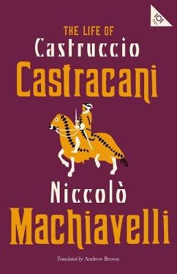 The Life of Castruccio Castracani Machiavelli Niccolo