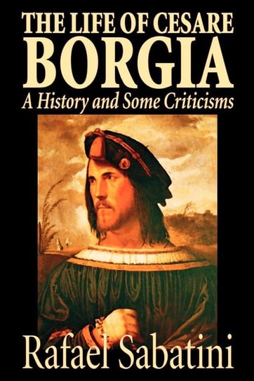 The Life of Cesare Borgia by Rafael Sabatini, Biography & Autobiography, Historical Sabatini Rafael