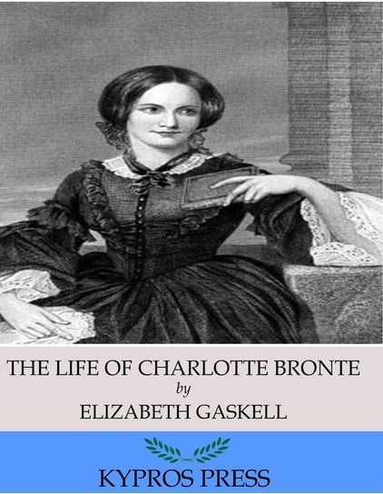 The Life of Charlotte Bronte Gaskell Elizabeth