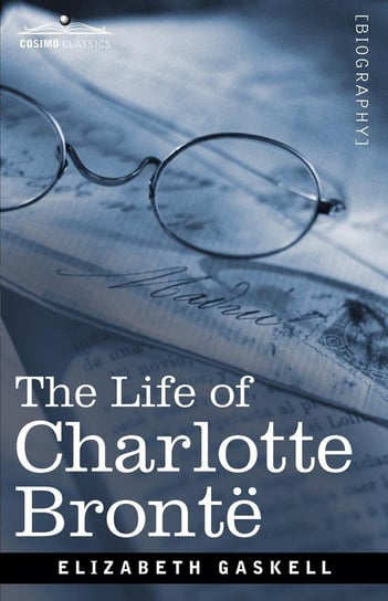The Life of Charlotte Bronte Gaskell Elizabeth Cleghorn