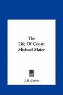 The Life of Count Michael Maier the Life of Count Michael Maier Craven J. B.