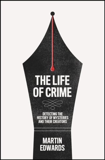 The Life of Crime: Detecting the History of Mysteries and Their Creators Edwards Martin