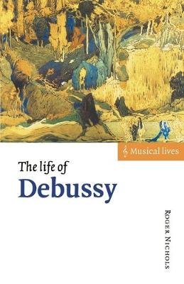 The Life of Debussy Roger Nichols