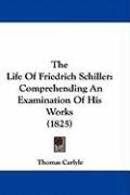 The Life of Friedrich Schiller: Comprehending an Examination of His Works (1825) Carlyle Thomas