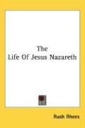 The Life of Jesus Nazareth Rhees Rush
