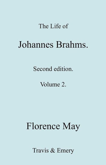 The Life of Johannes Brahms. Revised, Second edition. (Volume 2). May Florence
