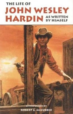 The Life of John Wesley Hardin Hardin John Wesley