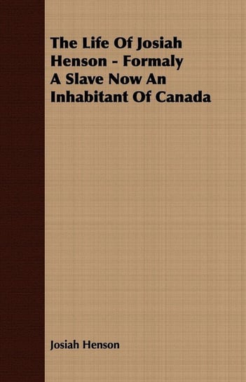 The Life Of Josiah Henson - Formaly A Slave Now An Inhabitant Of Canada Henson Josiah