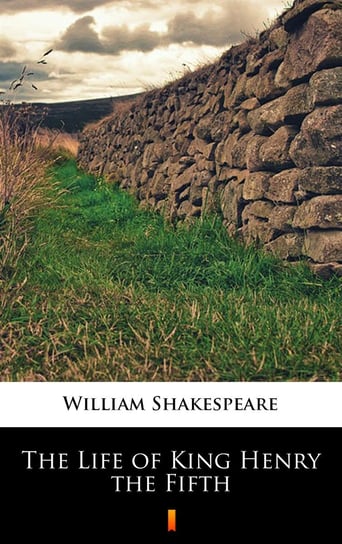The Life of King Henry the Fifth Shakespeare William