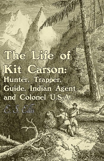 The Life of Kit Carson Ellis E. S.