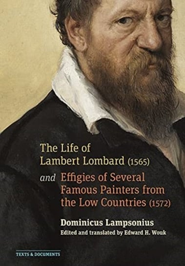 The Life of Lambert Lombard (1565); and Effigies of Several Famous Painters from the Low Countries Dominicus Lampsonius, Edward Wouk