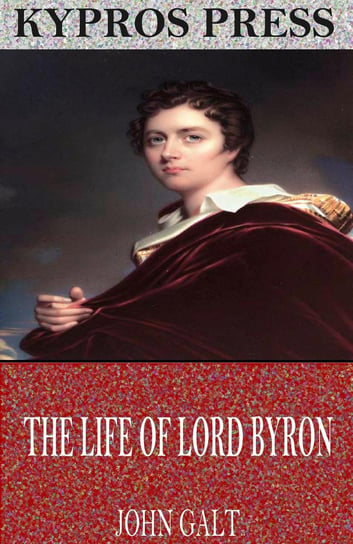 The Life of Lord Byron John Galt