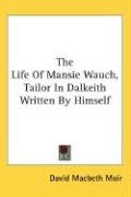 The Life Of Mansie Wauch, Tailor In Dalkeith Written By Himself Moir David Macbeth
