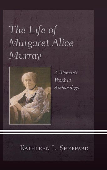 The Life of Margaret Alice Murray Sheppard Kathleen L.