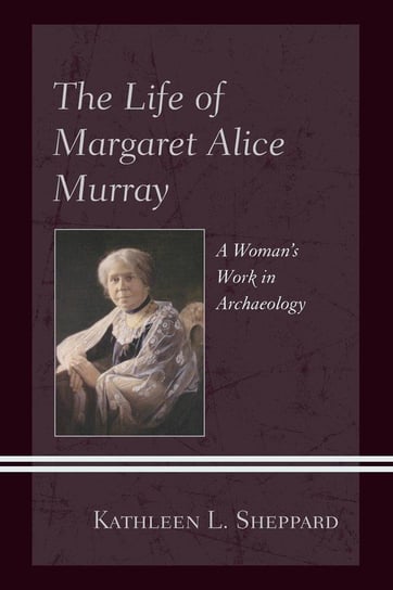 The Life of Margaret Alice Murray Sheppard Kathleen L.