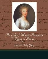 The Life of Marie Antoinette - Queen of France Yonge Charles Duke